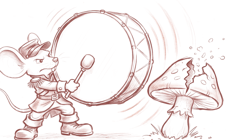 The mouse striking his drum, the sound splitting a mushroom open